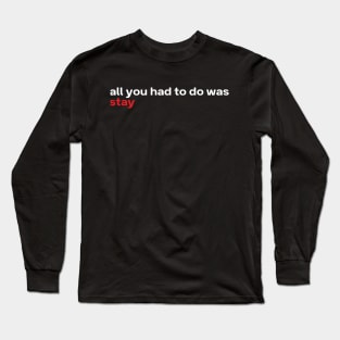 All you had to was stay - Taylor Long Sleeve T-Shirt